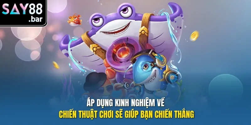 Áp dụng kinh nghiệm về chiến thuật chơi sẽ giúp bạn chiến thắng.