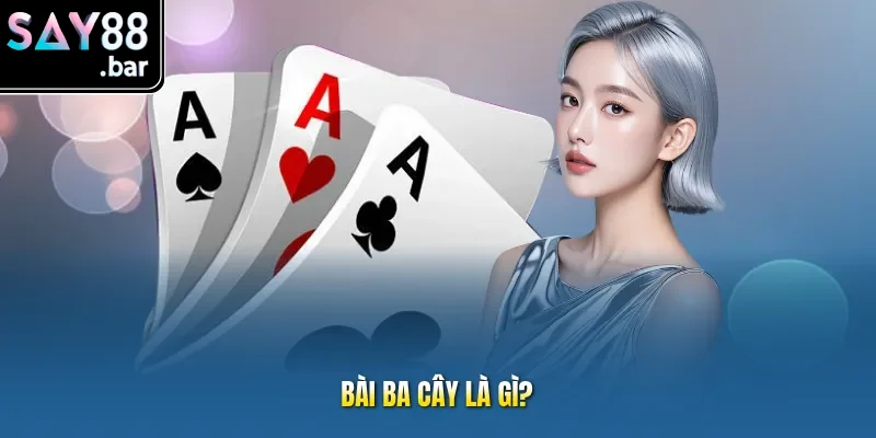 Bài ba cây là gì?