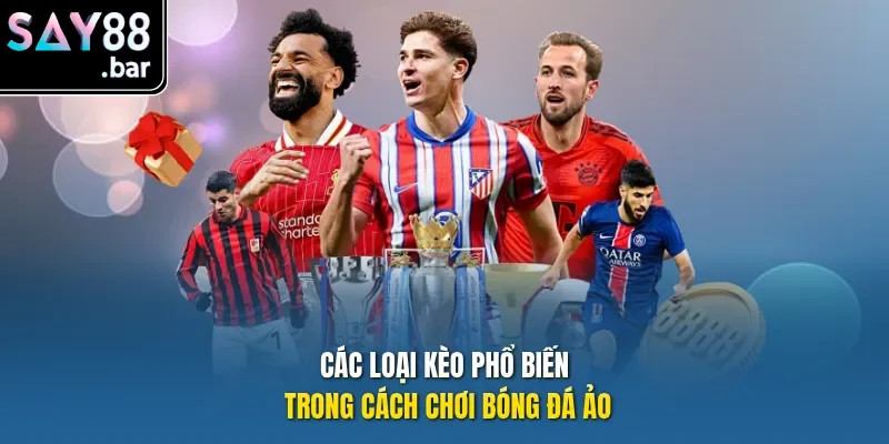 Các loại kèo phổ biến trong Cách chơi bóng đá ảo
