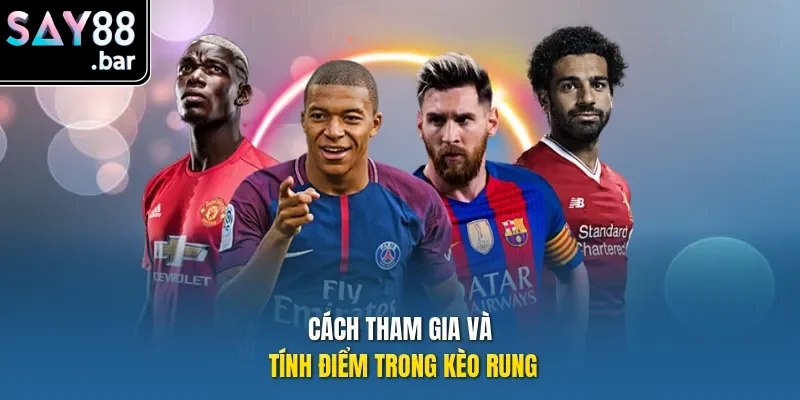 Cách tham gia và tính điểm trong kèo rung là gì?