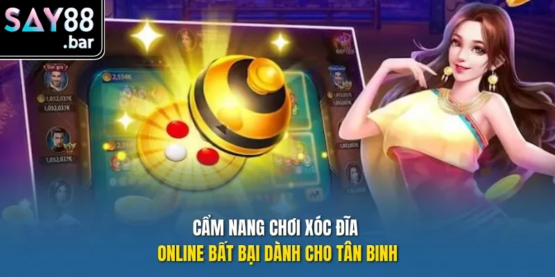 Cẩm nang chơi xóc đĩa online bất bại dành cho tân binh
