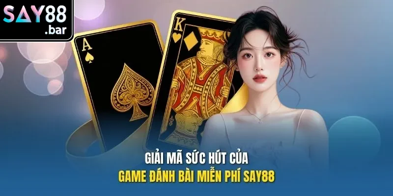 Giải mã sức hút của game đánh bài miễn phí Say88