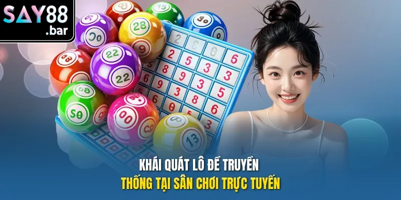 Khái quát Lô đề truyền thống tại sân chơi trực tuyến