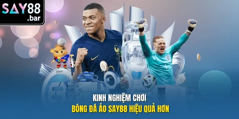 Kinh nghiệm chơi bóng đá ảo Say88 hiệu quả hơn