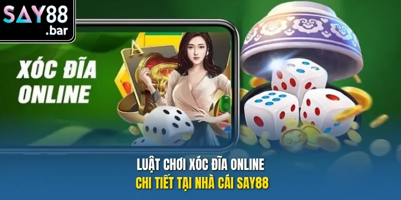 Luật chơi xóc đĩa online chi tiết tại nhà cái Say88