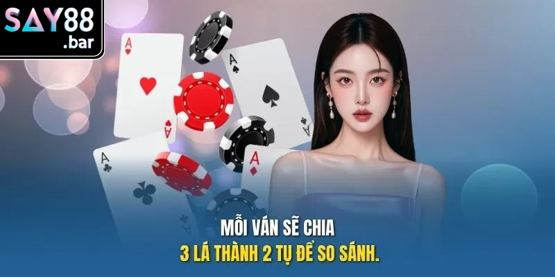 Mỗi ván sẽ chia 3 lá thành 2 tụ để so sánh.