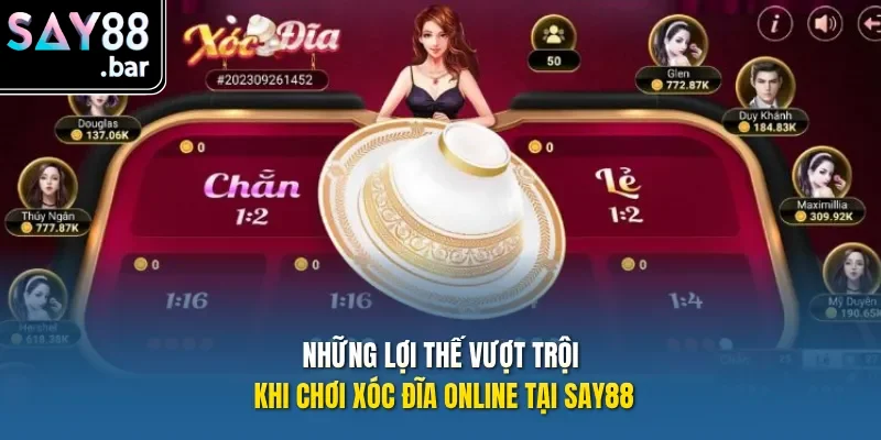 Những lợi thế vượt trội khi chơi xóc đĩa online tại Say88