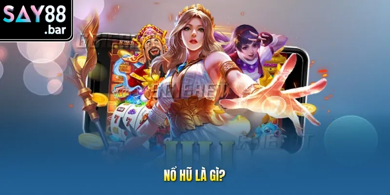 Nổ Hũ say88 là gì?