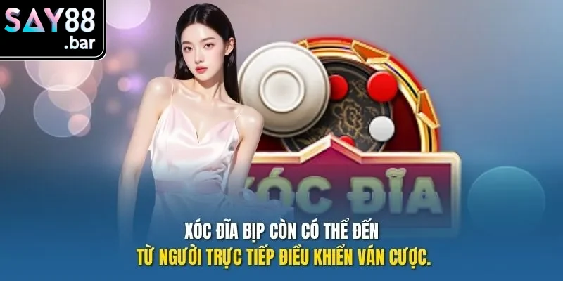 Xóc đĩa bịp còn có thể đến từ người trực tiếp điều khiển ván cược.