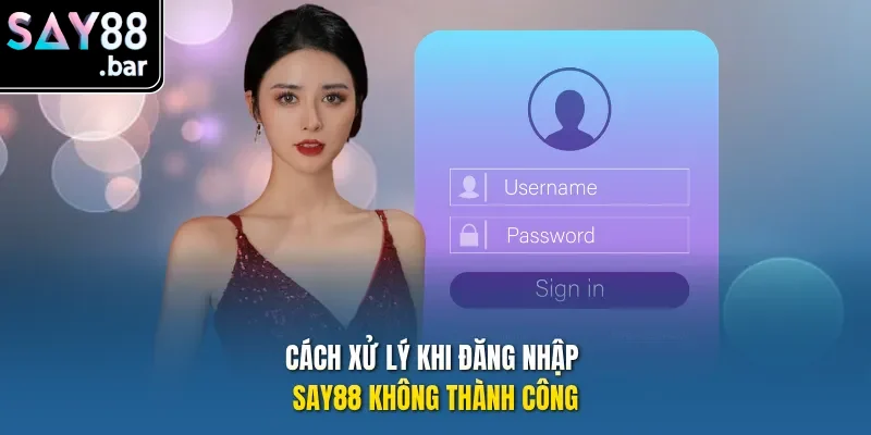 Cách xử lý khi đăng nhập Say88 không thành công