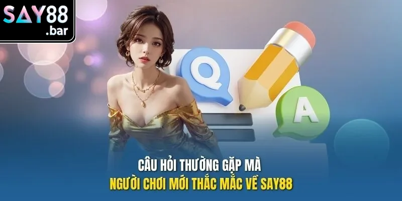 Câu hỏi thường gặp mà người chơi mới thắc mắc về Say88