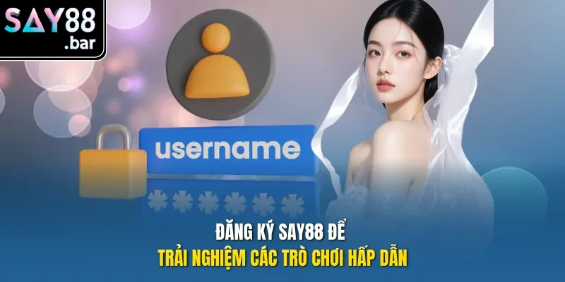 Đăng ký Say88 để trải nghiệm các trò chơi hấp dẫn