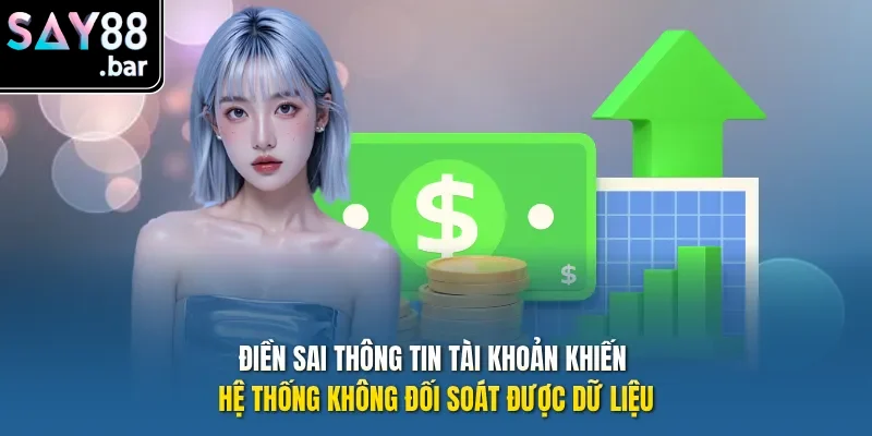 Điền sai thông tin tài khoản khiến hệ thống không đối soát được dữ liệu.