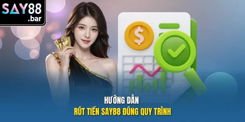 Hướng dẫn rút tiền Say88 đúng quy trình