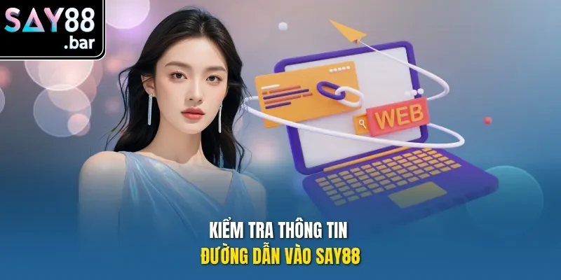 Kiểm tra thông tin đường dẫn vào Say88.