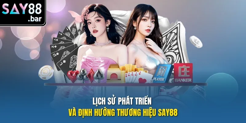 Lịch sử phát triển và định hướng thương hiệu Say88
