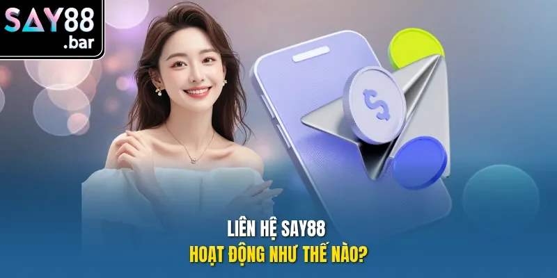 Liên hệ Say88 hoạt động như thế nào?