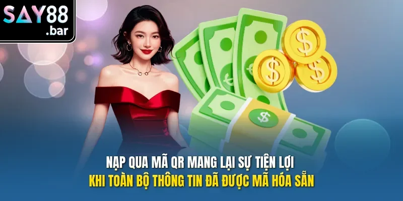 Nạp qua mã QR mang lại sự tiện lợi khi toàn bộ thông tin đã được mã hóa sẵn.