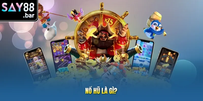 Nổ Hũ là gì?