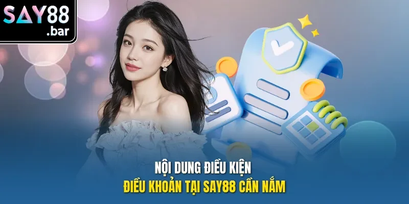 Nội dung điều kiện điều khoản tại Say88 cần nắm