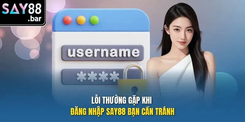 Lỗi thường gặp khi đăng nhập Say88 bạn cần tránh