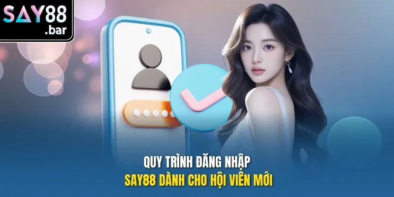 Quy trình đăng nhập Say88 dành cho hội viên mới