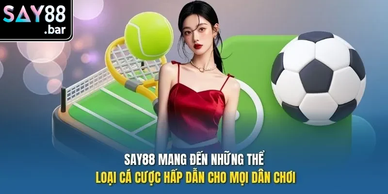 Say88 mang đến những thể loại cá cược hấp dẫn cho mọi dân chơi