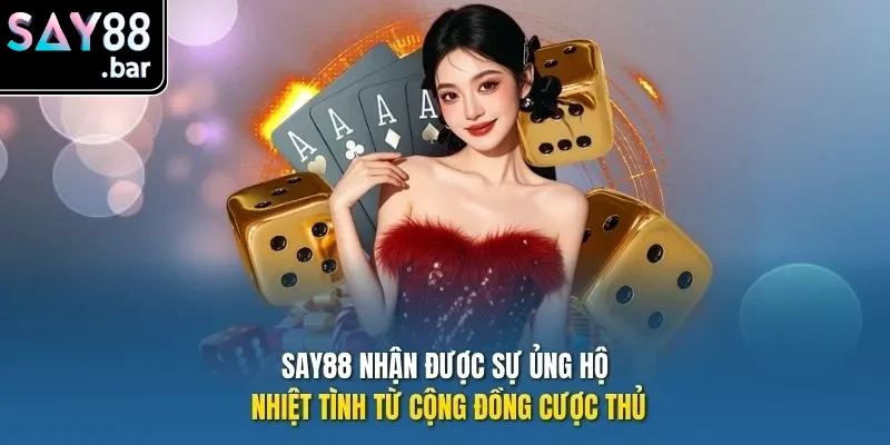 Say88 nhận được sự ủng hộ nhiệt tình từ cộng đồng cược thủ