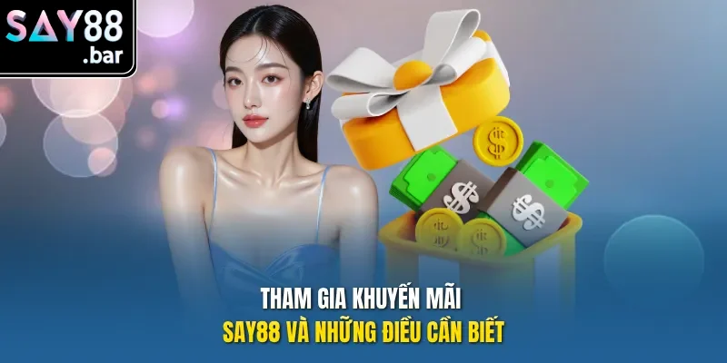 Tham gia khuyến mãi Say88 và những điều cần biết
