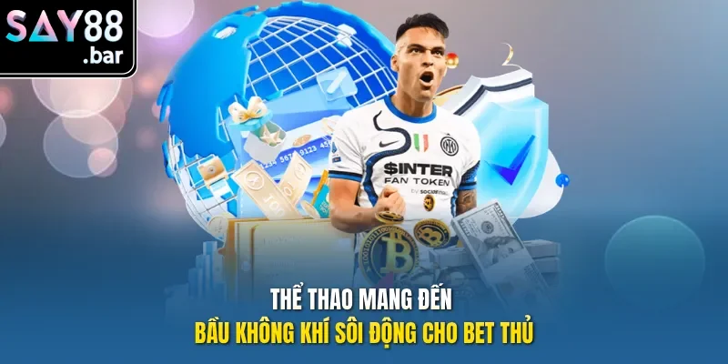 Thể Thao mang đến bầu không khí sôi động cho bet thủ