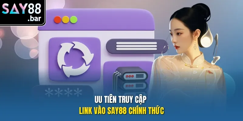 Uu tiên truy cập link vào Say88 chính thức.
