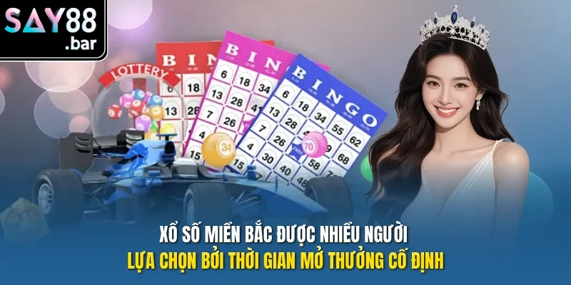 Xổ Số miền Bắc được nhiều người lựa chọn bởi thời gian mở thưởng cố định.
